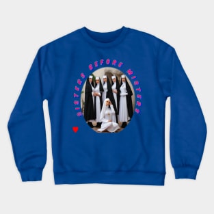 Sisters before misters group of nuns Crewneck Sweatshirt